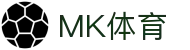 MK体育 - 官方平台 - 官方APP下载